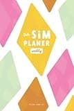 Sim Planer Weekly: Wochenkalender Für Das Spiel Sims 4 - Zum Festhalten Von Zielen und Erinnerungen - German Edition