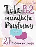 Prüfungstraining Deutsch B2: Telc B2 Mündliche Prüfung - 21 Prüfungen mit Lösungen - von Telc-Prüfern verfasst (TELC Mündliche Prüfung Vorbereitung, Band 2)