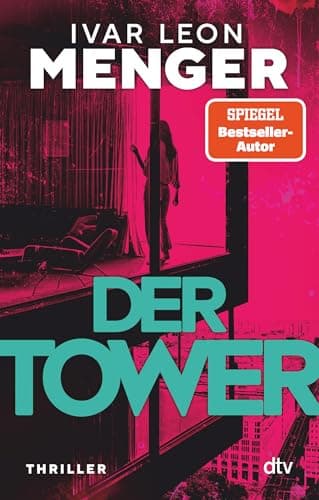 Der Tower: Thriller | »Modern, wild, spannend. Ein Ritt auf der Rasierklinge.« Marc Raabe