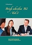Briefe schreiben B2 - Teil 3: Deutsch als Fremdsprache Übungen für Integrationskurse