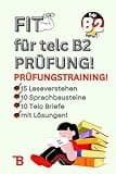 Prüfungstraining Deutsch B2: FIT für TELC B2 Prüfung - 15 Leseverstehen | 10 Sprachbausteine | 10 Schriftlicher Ausdruck | mit Lösungen und Tipps! ... TELC EXAM - KOMPLETTE VORBEREITUNG, Band 4)
