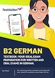 B2 German - Textbook: Your ideal exam preparation for written and oral exams in German. I Train listening, grammar, vocabulary and writing at B2 ... for profession, career, Goethe, Telc etc.
