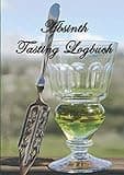 Absinth Tasting Logbuch: ein kleines Notizbuch für jeden Liebhaber des Wermutsschnaps mit 100 Rezensionsseiten - N°2