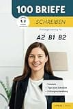 100 Briefe schreiben - Prüfungstraining für A2, B1, B2: Perfekt Schreiben für deine Deutschprüfung: DTZ, DTB, telc, Goethe & ÖSD (Deutsch lernen)