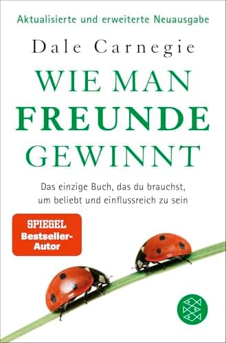 Wie man Freunde gewinnt: Das einzige Buch, das du brauchst, um beliebt und einflussreich zu sein | DER Klassiker gegen Einsamkeit