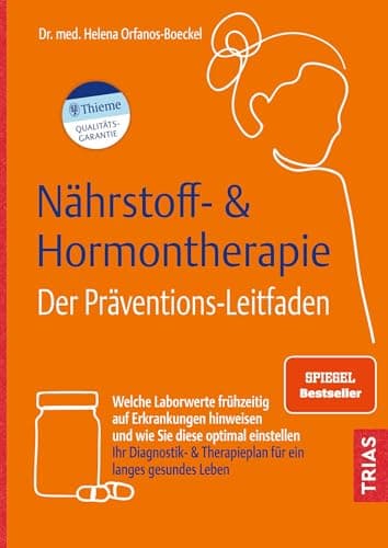 Nährstoff- & Hormontherapie - Der Präventions-Leitfaden: Welche Laborwerte frühzeitig auf Erkrankungen hinweisen und wie Sie diese optimal einstellen. ... & Therapieplan für ein langes gesundes Leben
