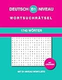 Deutsch B1 Niveau Wortsuchrätsel: 1740 Wörter in 116 Rätsel mit Lösungen und B1 Niveau Wortliste