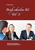 Briefe schreiben B2 - Teil 2: Deutsch als Fremdsprache Übungen für Integrationskurse