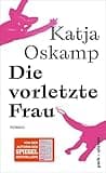 Die vorletzte Frau: Roman | »Eine leidenschaftliche, eine heftige Liebe ... grandios erzählt!« Elke Heidenreich | Der neue Roman von der Autorin des Bestsellers »Marzahn mon amour«