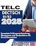 TELC Deutsch B1/B2 2025: Komplette Prüfungsvorbereitung, Übungstests und Studienführer für Deutschkenntnisse