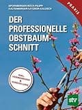 Der professionelle Obstbaumschnitt - Inkl. Vermehrung & Veredelung