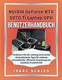 NVIDIA GeForce RTX 5070 Ti Laptop-GPU Benutzerhandbuch: Verbessern Sie die Leistung Ihres Geräts mit praktischen Tipps für nahtlose Konnektivität, ... (iScales Tech Serie German, Band 2)