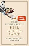Hier geht’s lang!: Mit Büchern von Frauen durchs Leben | Die Autorin von „Altern“ schreibt ihr persönlichstes Buch – eine einzige Anregung zum Lesen!« Kölnische Rundschau