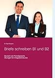 Briefe schreiben B1 und B2: Deutsch als Fremdsprache, Übungen für Integrationskurse