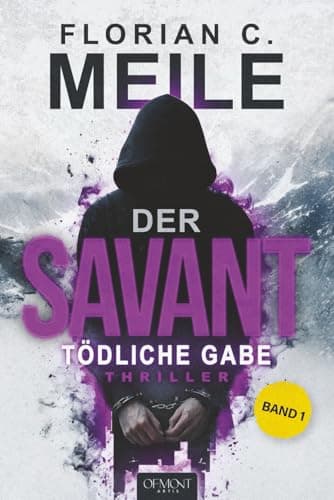 DER SAVANT – Tödliche Gabe: Sechs Tote, ein Muster, kein Entkommen. Ein nervenzerreißender Thriller aus den Schweizer Alpen
