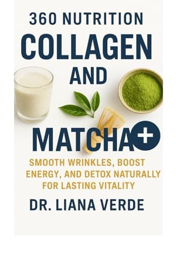 360 NUTRITION COLLAGEN & MATCHA: Smooth Wrinkles, Boost Energy, and Detox Naturally for Lasting Vitality :