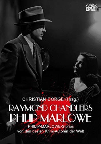RAYMOND CHANDLERS PHILIP MARLOWE: PHILIP-MARLOWE-Storys von den besten Krimi-Autoren der Welt - Herausgegeben von Christian Dörge