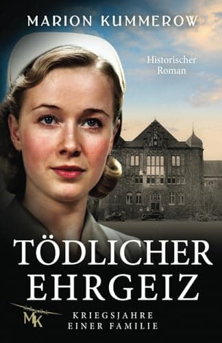Tödlicher Ehrgeiz: Kriegsjahre einer Familie