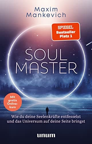 Soul Master - SPIEGEL-Bestseller #1: Persönlichkeitsentwicklung – Wie du deine Seelenkräfte entfesselst und das Universum auf deine Seite bringst (unum | Spiritualität)