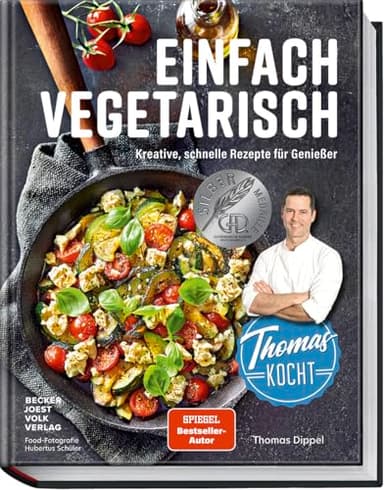 Thomas kocht einfach vegetarisch: Kreative, schnelle Rezepte für Genießer - Mit Geheimtipps von Profikoch und Youtuber Thomas Dippel für mehr Kochspaß und Genuss – vegetarische Rezeptideen