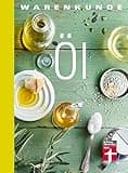 Warenkunde Öl: 25 erstklassige Rezepte - Alle wissenswerten Fakten - Rezepte zu jedem Speiseöl - Sternekoch Markus Semmler I Von Stiftung Warentest