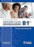 Geschäftliche Begegnungen B1+: Integriertes Kurs- und Arbeitsbuch