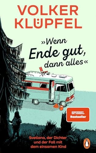 »Wenn Ende gut, dann alles«: Svetlana, der Dichter und der Fall mit dem einsamen Kind - Der SPIEGEL-Bestseller von Volker Klüpfel, bekannt von den ... (Svetlana und Tommi ermitteln, Band 1)