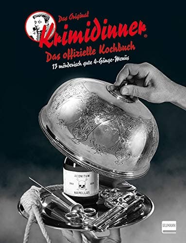 Das offizielle Original Krimidinner-Kochbuch: 13 mörderisch gute Menüs