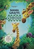 Mama Giraffe hat soooo einen Hals!: Ein Bilderbuch über‘s Schimpfen und Schreien, Entschuldigen und Verzeihen und darüber, dass jedes Kind wundervoll, geliebt und wertvoll ist.