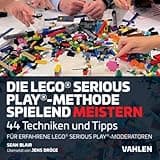 Die Lego® Serious Play®-Methode spielend meistern: 44 Techniken und Tipps für erfahrene Lego® Serious Play®-Fazilitatoren