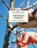 Das große kleine Buch: Obstbaumschnitt: Alles, was man wissen muss