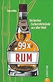 99 x Rum. Die besten Zuckerrohrbrände aus aller Welt. Das Highlight der Spirituosen getestet und bewertet.