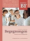 Begegnungen Deutsch als Fremdsprache B1+: Integriertes Kurs- und Arbeitsbuch: Kurs- und Arbeitsbuch B1+