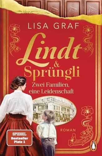 Lindt & Sprüngli (Lindt & Sprüngli Saga 1): Zwei Familien, eine Leidenschaft. Roman. Der Nr.1 Spiegel Bestseller der Erfolgsautorin. Wer die Dallmayr Saga mochte, wird die Lindt Trilogie lieben