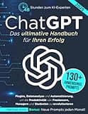 ChatGPT Das ultimative Handbuch für Ihren Erfolg: 48Stunden zum KI-Experten: Plugins, Datenanalyse und Automatisierung, um die Produktivität von Freelancern, Managern und Studenten zu revolutionieren