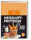 Heißluftfritteuse: schnell, einfach, fettarm – frittieren, backen, braten, rösten. Mit über 50 einfachen Rezepten für den Airfryer Herzhaftes und Süßes zaubern.