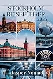 STOCKHOLM REISEFÜHRER 2025: Entdecken Sie verborgene Schätze und lokale Geheimnisse