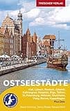 TRESCHER Reiseführer Ostseestädte: Ideal für Kreuzfahrten auf der Ostsee. Mit Kiel, Lübeck, Rostock, Gdansk, Kaliningrad, Klaipeda, Riga, Tallinn, St. ... Rønne auf Bornholm, Kopenhagen. Plus Oslo.