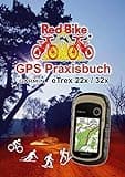 GPS Praxisbuch Garmin eTrex 22x / 32x: Praxis- und modellbezogen, Schritt für Schritt (GPS Praxisbuch-Reihe von Red Bike)
