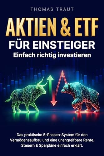 Aktien & ETF für Einsteiger. Einfach richtig investieren: Das praktische 5-Phasen-System für den Vermögensaufbau und eine unangreifbare Rente. Steuern & Sparpläne einfach erklärt.