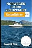 NORWEGEN FJORD KREUZFAHRT REISEFÜHRER 2025: Entdecken Sie atemberaubende Fjorde, Top-Kreuzfahrtziele und wichtige Tipps für ein unvergessliches skandinavisches Abenteuer