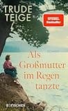 Als Großmutter im Regen tanzte: Roman | Der bewegende Jahres-Bestseller mit Tiefgang (Die Großmutter-Reihe 1)
