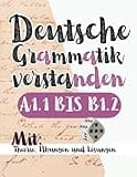 Deutsche Grammatik verstanden! Grammatik + Übungsgrammatik + Lösungen! 3 Bücher in 1: (DTZ/telc A1.1 bis B1.2 Niveau) perfekt für Ausländer & Deutsch ... bis B1.2 Niveau) perfekt für Ausländ, Band 1)