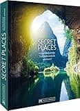 Secret Places. 100 Traumreiseziele der Welt, die man gesehen haben muss. Die wahren Hidden Places. Mit echten Geheimtipps zu den besten versteckten ... 100 unbekannte Traumreiseziele weltweit