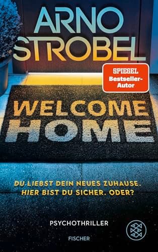 Welcome Home – Du liebst dein neues Zuhause. Hier bist du sicher. Oder?: Psychothriller | Nervenkitzel pur von Nr.1-Bestsellerautor Arno Strobel