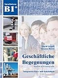 Geschäftliche Begegnungen B1+: Integriertes Kurs- und Arbeitsbuch