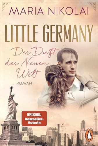 Little Germany - Der Duft der Neuen Welt: Roman. Die neue berührende Familiensaga der Bestsellerautorin - Die neue berührende Familiensaga der Bestsellerautorin (Die Bäckerinnen von Manhattan, Band 1)