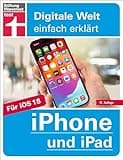 iPhone und iPad - Handbuch für alle Einstellungen & Funktionen - Mit Schritt-für-Schritt-Anleitungen zu allen Innovationen und Tricks: Für iOS und ... & Funktionen (Digitale Welt einfach erklärt)