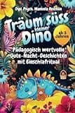 Träum süss kleiner Dino: Pädagogisch wertvolle Gute-Nacht-Geschichten mit Einschlafritual. Für Dino-Fans ab 3 Jahren.
