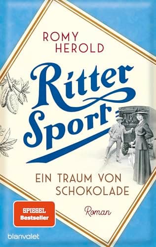 Ritter Sport - Ein Traum von Schokolade: Roman - Die mitreißend-genussvolle Familiensaga über Ritter Sport und die Erfindung des wohl berühmtesten Quadrats der Welt!